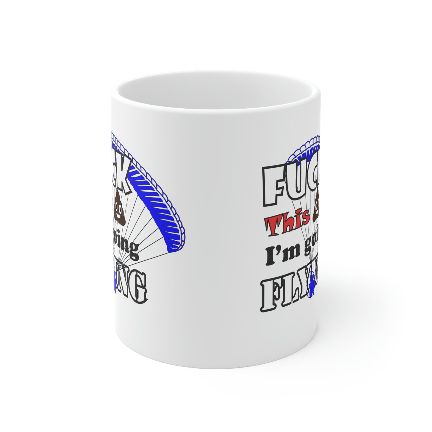 Fuck This Shit I'm Going Flying Ceramic Mug 11oz