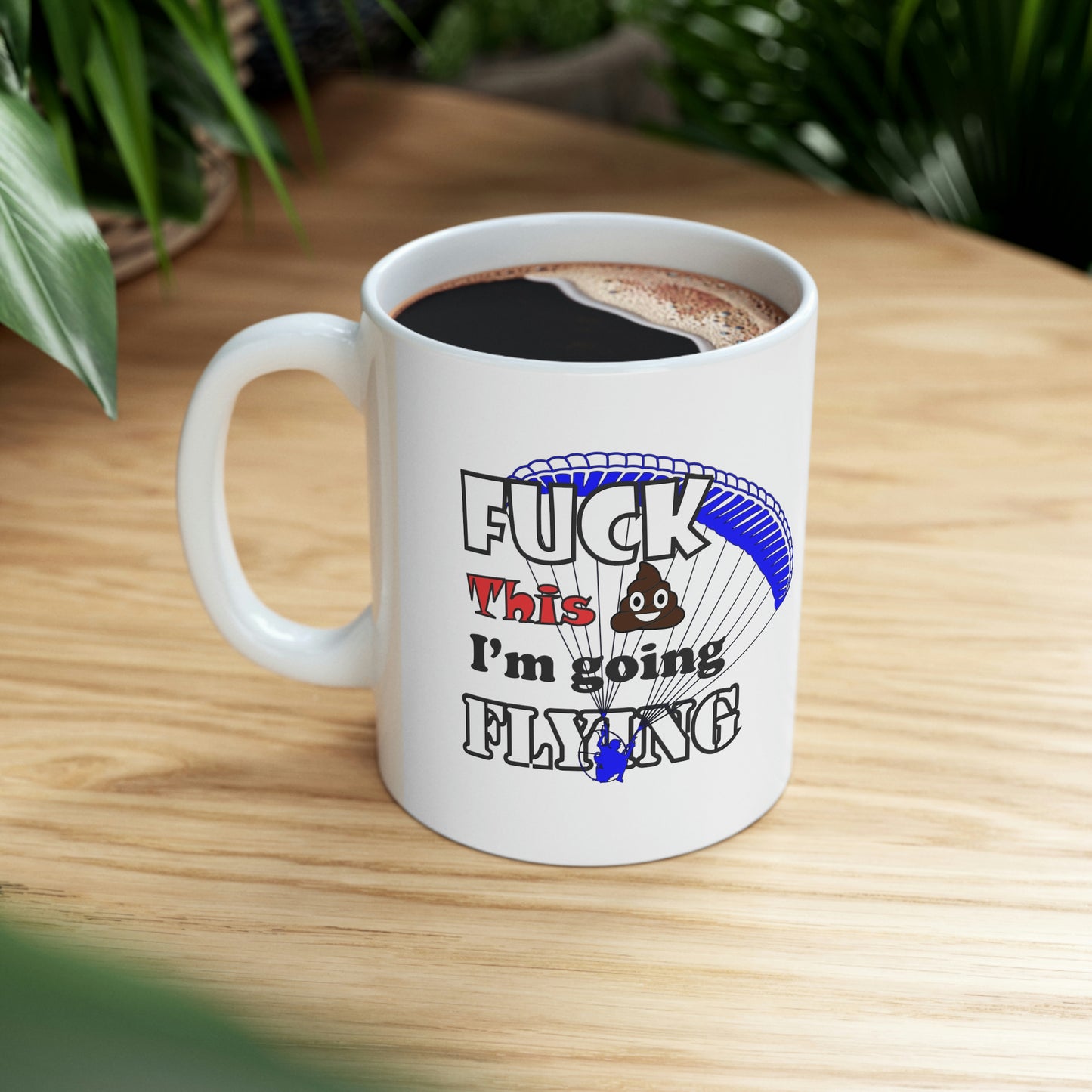 Fuck This Shit I'm Going Flying Ceramic Mug 11oz