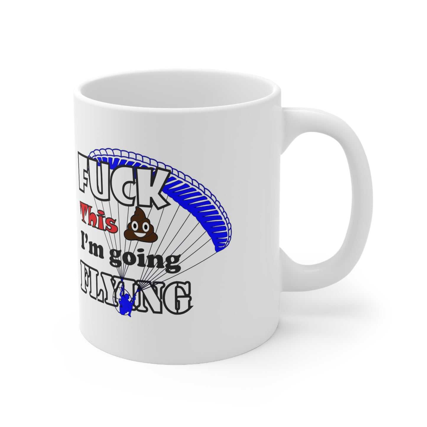 Fuck This Shit I'm Going Flying Ceramic Mug 11oz